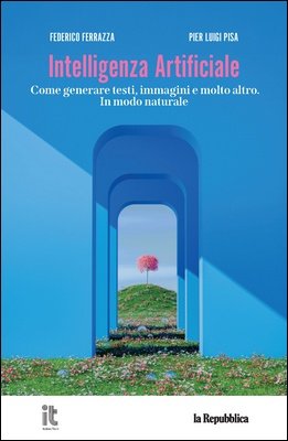 Federico Ferrazza, Pier Luigi Pisa - Intelligenza artificiale 2. Come generare testi, immagini e molto altro (2025)