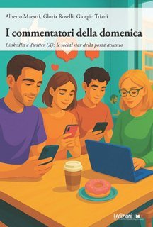 Alberto Maestri, Gloria Roselli, Giorgio Triani - I commentatori della domenica. LinkedIn e Twitter (X): le social star della porta accanto (2025)