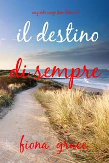 Fiona Grace - Il destino di sempre (Un porto senza fine - Libro 6) (2025)