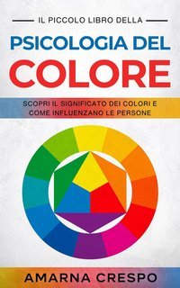 Amarna Crespo - Il piccolo libro della psicologia del colore. Scopri il significato dei colori e come influenzano le persone (2025)