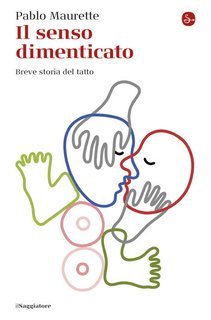 Pablo Maurette - Il senso dimenticato. Breve storia del tatto (2025)