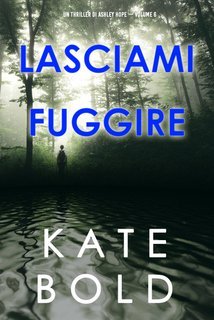 Kate Bold - Lasciami fuggire (Ashley Hope Vol. 6) (2025)