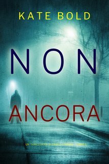 Kate Bold - Non Ancora. FBI Camille Grace Vol. 6 (2025)