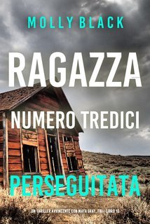 Molly Black - Ragazza Numero Tredici: Perseguitata (Maya Gray, FBI Vol. 13) (2025)