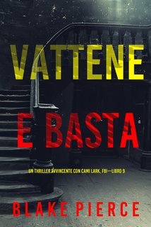Blake Pierce - Vattene e Basta (Cami Lark, FBI - Libro 9) (2025)