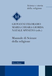 Giovanni Filoramo, Maria Chiara Giorda, Natale Spineto (a cura di) - Manuale di scienze della religione (2019)