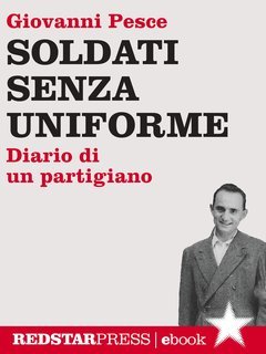 Giovanni Pesce - Soldati senza uniforme (2018)