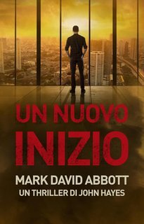 Mark David Abbott - Un thriller di John Hayes Vol. 3. Un Nuovo Inizio (2025)
