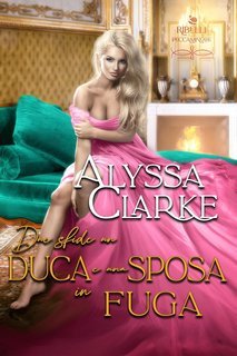 Alyssa Clarke - Ribelli Peccaminose Vol. 14. Due sfide, un duca e una sposa in fuga (2025)