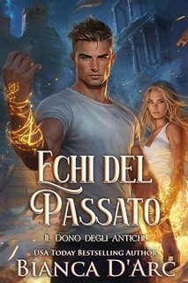 Bianca D'Arc - Il Dono degli Antichi Vol. 6. Echi del Passato (2025)