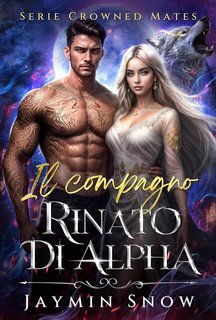 Jaymin Snow - Serie Crowned Mates Vol. 2. Il compagno rinato di Alpha (2025)