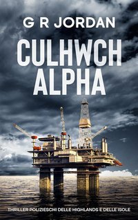 G R Jordan - Thriller polizieschi delle Highlands e delle isole Vol. 12. Culhwch Alpha (2025)