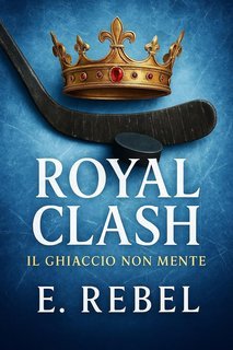 E. Rebel - Royal Clash. Il ghiaccio non mente (2025)