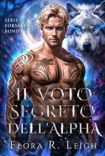 Flora R. Leigh - Il voto segreto dell'Alpha (2025)