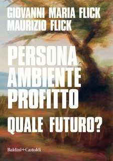 Giovanni Maria Flick, Maurizio Flick - Persona ambiente profitto. Quale futuro? (2021)