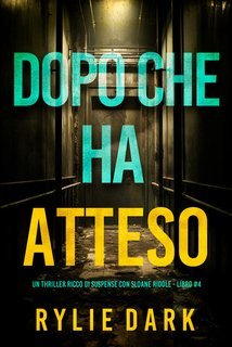 Rylie Dark - Dopo Che Ha Atteso (Sloane Riddle Libro 4) (2025)