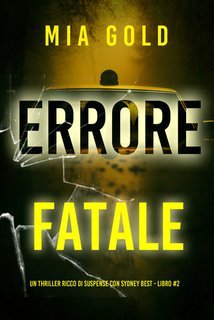 Mia Gold - Errore Fatale (Sydney Best Libro 2) (2025)