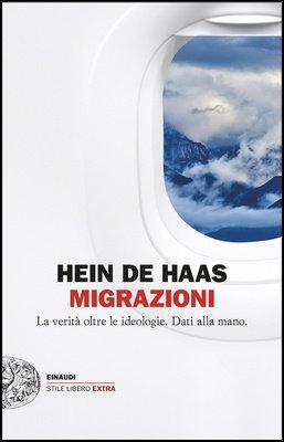 Hein de Haas - Migrazioni. La verità oltre le ideologie. Dati alla mano (2024)