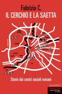 Fabrizio C. - Il cerchio e la saetta. Storie dai centri sociali romani (2025)