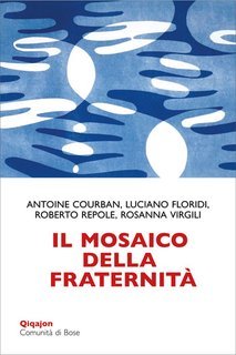 Antoine Courban, Luciano Floridi, Roberto Repole, Rosanna Virgili - Il mosaico della fraternità. Pensieri sull'enciclica "Fratelli tutti" (2025)