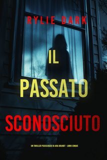 Rylie Dark - Il Passato Sconosciuto (Aria Brandt Libro Cinque) (2025)