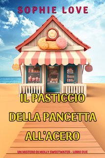 Sophie Love - Il Pasticcio della Pancetta all'Acero (Molly Sweetwater Libro Due) (2025)