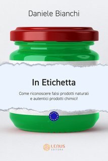 Daniele Bianchi - In etichetta. Come riconoscere falsi prodotti naturali e autentici prodotti chimici (2024)