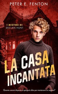 Peter E. Fenton - I misteri di Declan Hunt Vol. 2.La Casa Incantata (2025)