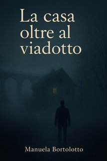 Manuela Bortolotto - La casa oltre il viadotto (2025)