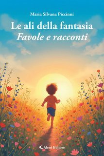 Maria Silvana Piccinni - Le ali della fantasia. Favole e racconti (2025)