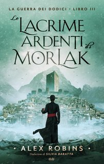 Alex Robins - La guerra dei dodici Vol. 3. Le Lacrime Ardenti Di Morlak (2025)
