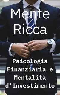 Troy Morlock - Mente Ricca. Psicologia finanziaria e mentalità d'investimento (2025)