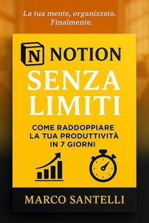 Marco Santelli - Notion senza limiti. Come raddoppiare la tua produttività in 7 giorni (2025)