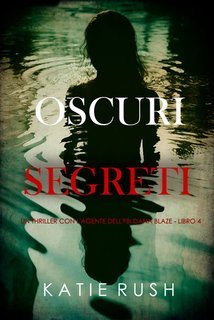 Katie Rush - Oscuri Segreti (Dana Blaze Libro 4) (2025)
