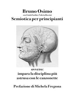 Bruno Osimo, Michela Fregona - Semiotica per principianti. Ovvero Impara la disciplina più astrusa con le canzonette (2025)