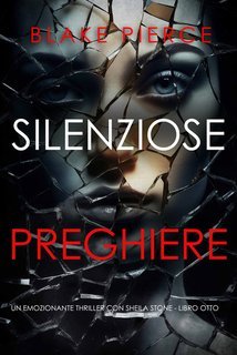 Blake Pierce - Silenziose Preghiere. Sheila Stone Libro Otto (2025)