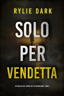 Rylie Dark - Solo Per Vendetta (Hayden Smart Libro 3) (2025)