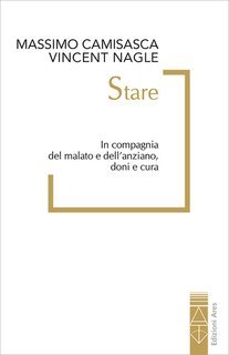 Massimo Camisasca, Vincent Nagle - Stare. In compagnia del malato e dell'anziano, doni e cura (2025)