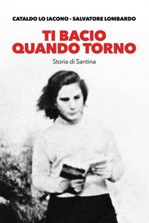 Cataldo Lo Iacono, Salvatore Lombardo - Ti bacio quando torno. Storia di Santina (2025)