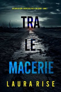 Laura Rise - Tra le Macerie (Tori Spark Libro 2) (2025)