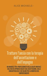 Alice Michaels - Trattare l'ansia con la terapia dell'accettazione e dell'impegno (2025)