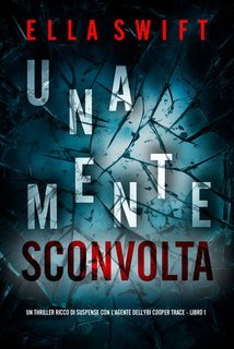 Ella Swift - Una Mente Sconvolta (Cooper Trace Libro 1) (2025)