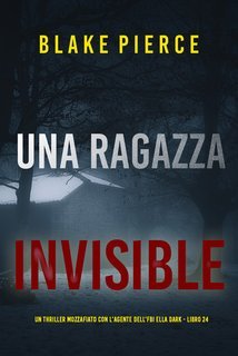 Blake Pierce - Una Ragazza Invisibile. Ella Dark 24 (2025)