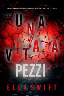 Ella Swift - Una Vita A Pezzi (Cooper Trace Libro 2) (2025)