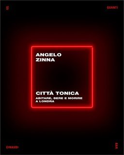 Angelo Zinna - Città tonica. Abitare, bere e morire a Londra (2025)