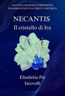 Elisabetta Pia Iacovelli - Necantis Vol. 1. Il cristallo di Ira (2025)