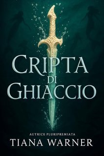 Tiana Warner - Le sirene di Eriana Kwai Vol. 2. Cripta di ghiaccio (2025)