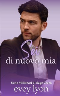 Evey Lyon - Milionari di Sage Creek Vol. 2. Sei di nuovo mia (2025)