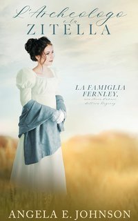 Angela E. Johnson - La famiglia Fernley Vol.3. L'Archeologo e la Zitella (2025)