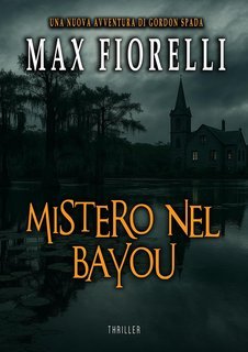 Max Fiorelli - Le avventure di Gordon Spada. Mistero nel bayou (2025)